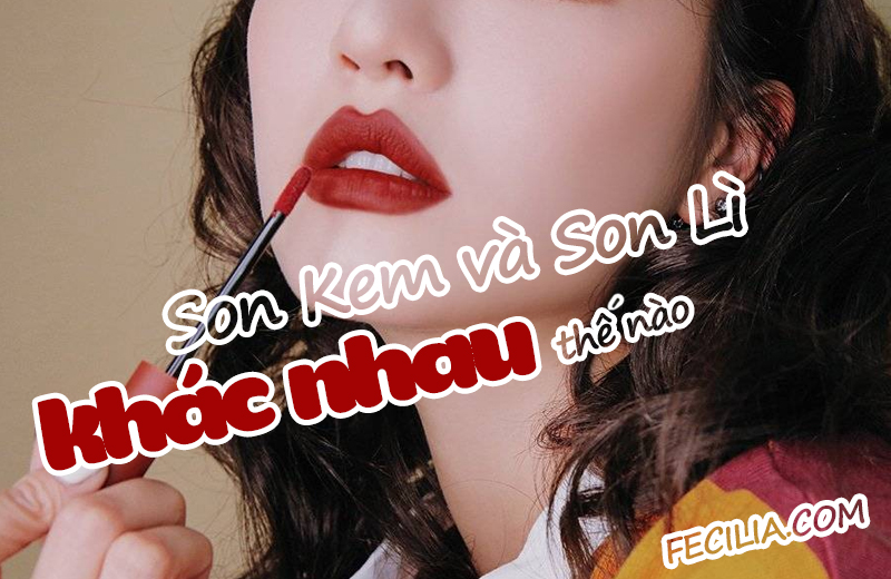 Son Kem và son Lì khác nhau như thế nào