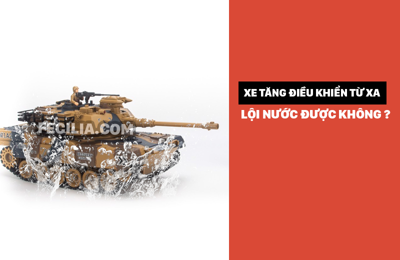 Xe tăng điều khiển từ xa lội nước được không