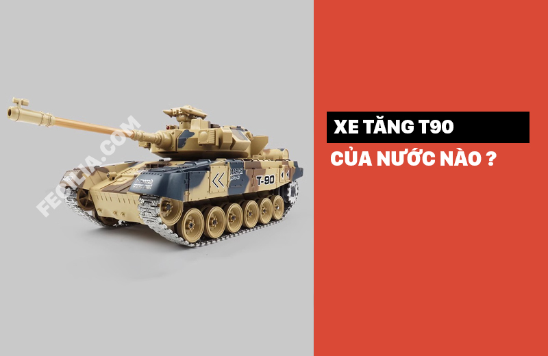 Xe tăng T90 của nước nào ?
