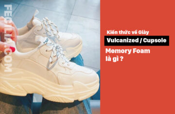 Giày Vulcanized / Cupsole là gì ? Memory Foam là gì ?