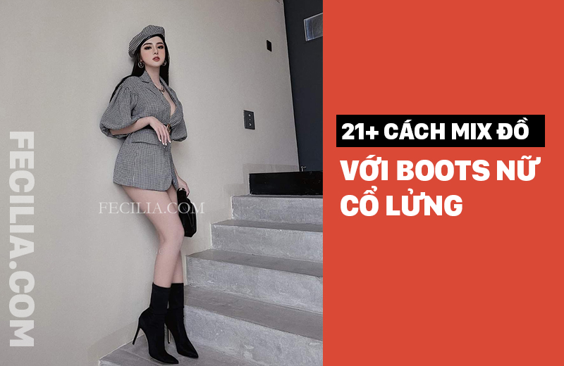 21+ Cách phối đồ với Boot Cổ lửng cho Nữ