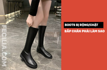 Boot cổ cao bị rộng/ chật bắp chân phải làm sao ?